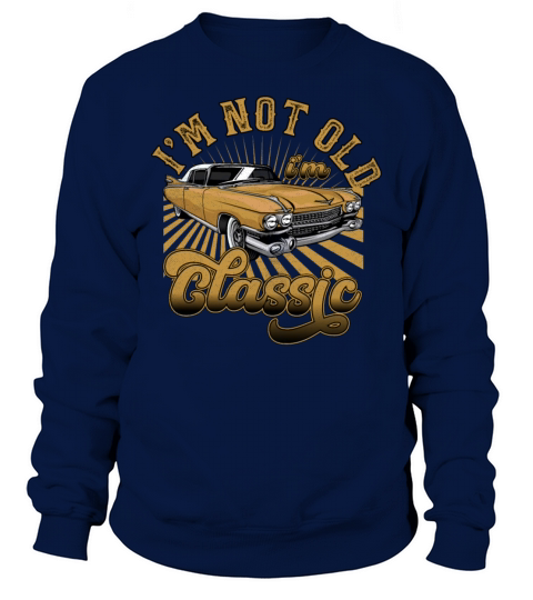 Im Not Old Im Classic Vintage Retro Car Lover Sweatshirt Unisex
