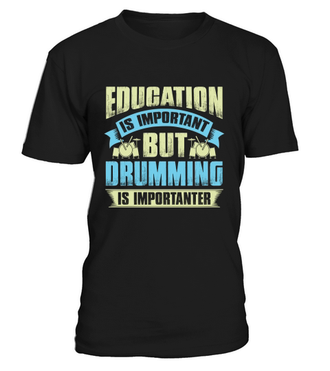 Education is important but drumming is importanter T-Shirt Unisex