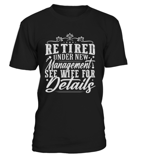 Retired Under New Management See Wife For Details T-Shirt Unisex
