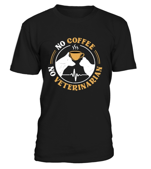 Veterinary Medicine No Coffee No Vet Coffee Lover T-Shirt Unisex
