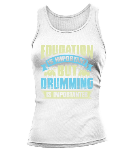 Education is important but drumming is importanter Tank top Woman