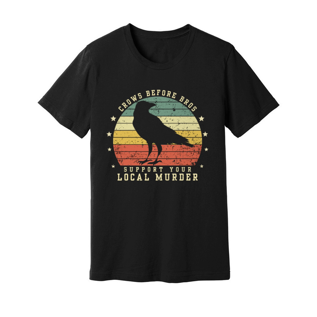 Crows Before Bros Support Your Local Murder Vintag Unisex Jersey Tee