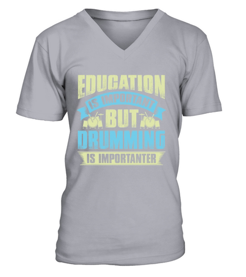 Education is important but drumming is importanter V-Neck T-shirt