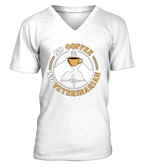 Veterinary Medicine No Coffee No Vet Coffee Lover V-Neck T-shirt