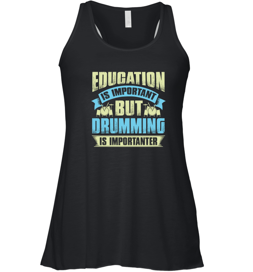 Education is important but drumming is importanter Women's Flowy Tank Top
