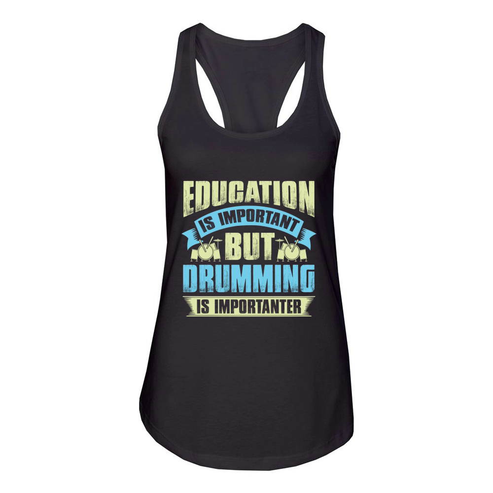 Education is important but drumming is importanter Women's Racerback Tank