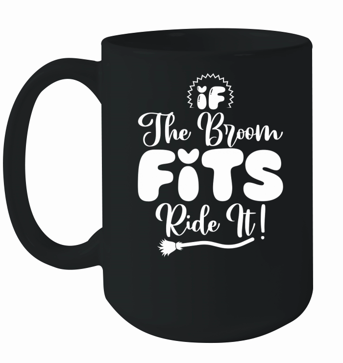 If The Broom Fits, Ride It! Ceramic Mug