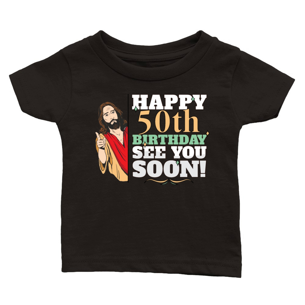Happy 50th Birthday See You Soon Funny Jesus Meme Classic Baby Crewneck T-shirt