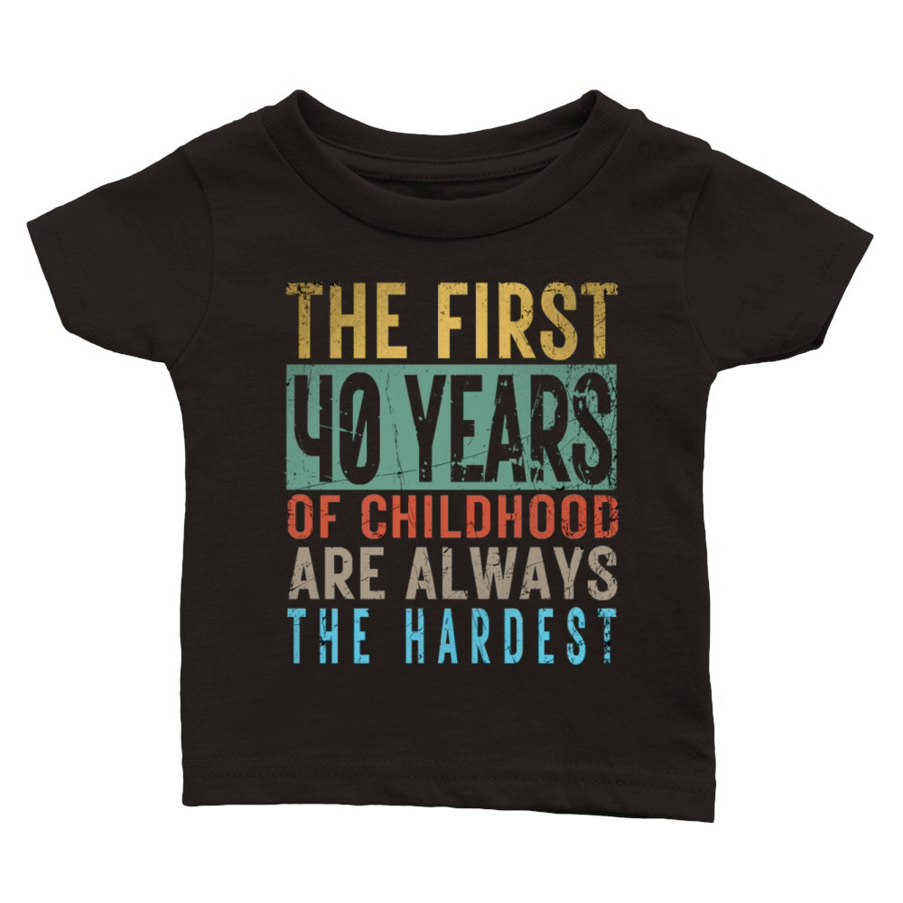 Hilarious 40th Birthday Idea The First 40 Years Of Classic Baby Crewneck T-shirt