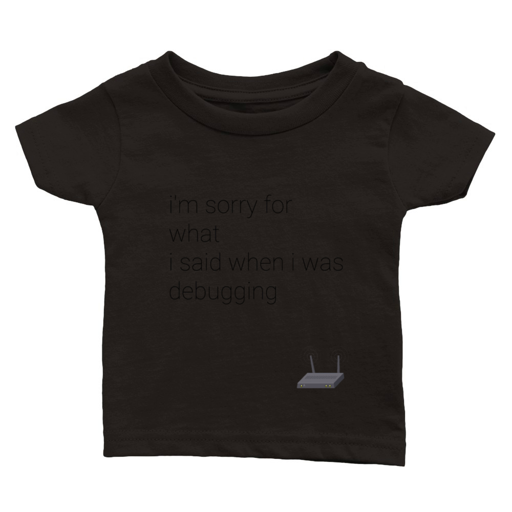 im sorry for what i said when i was debugging Classic Baby Crewneck T-shirt