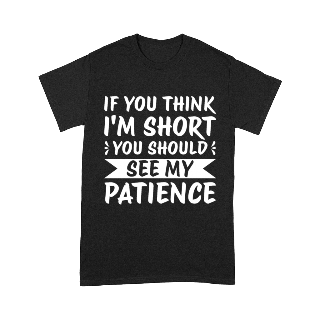 If You Think Im Short You Should See My Patience Comfort T-shirt