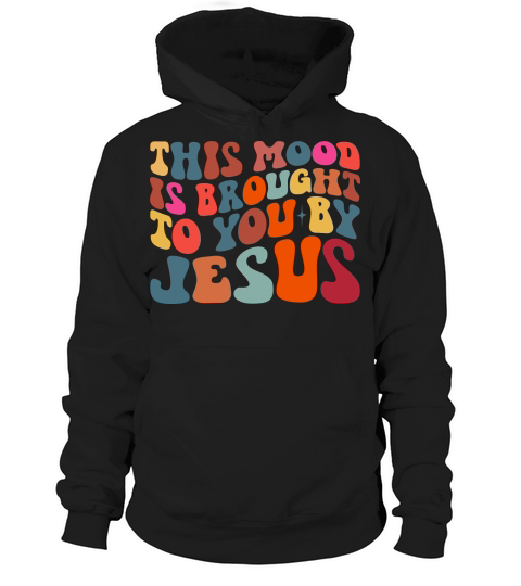 This Mood Is Brought To You By Jesus Hoodie Unisex