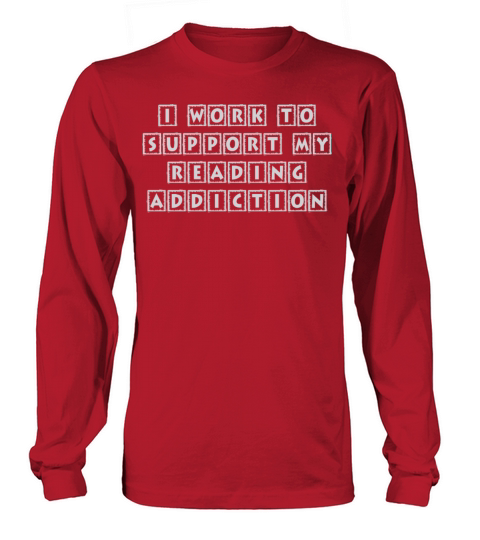 I Work To Support My Reading Addiction Book Quote Long sleeved Unisex