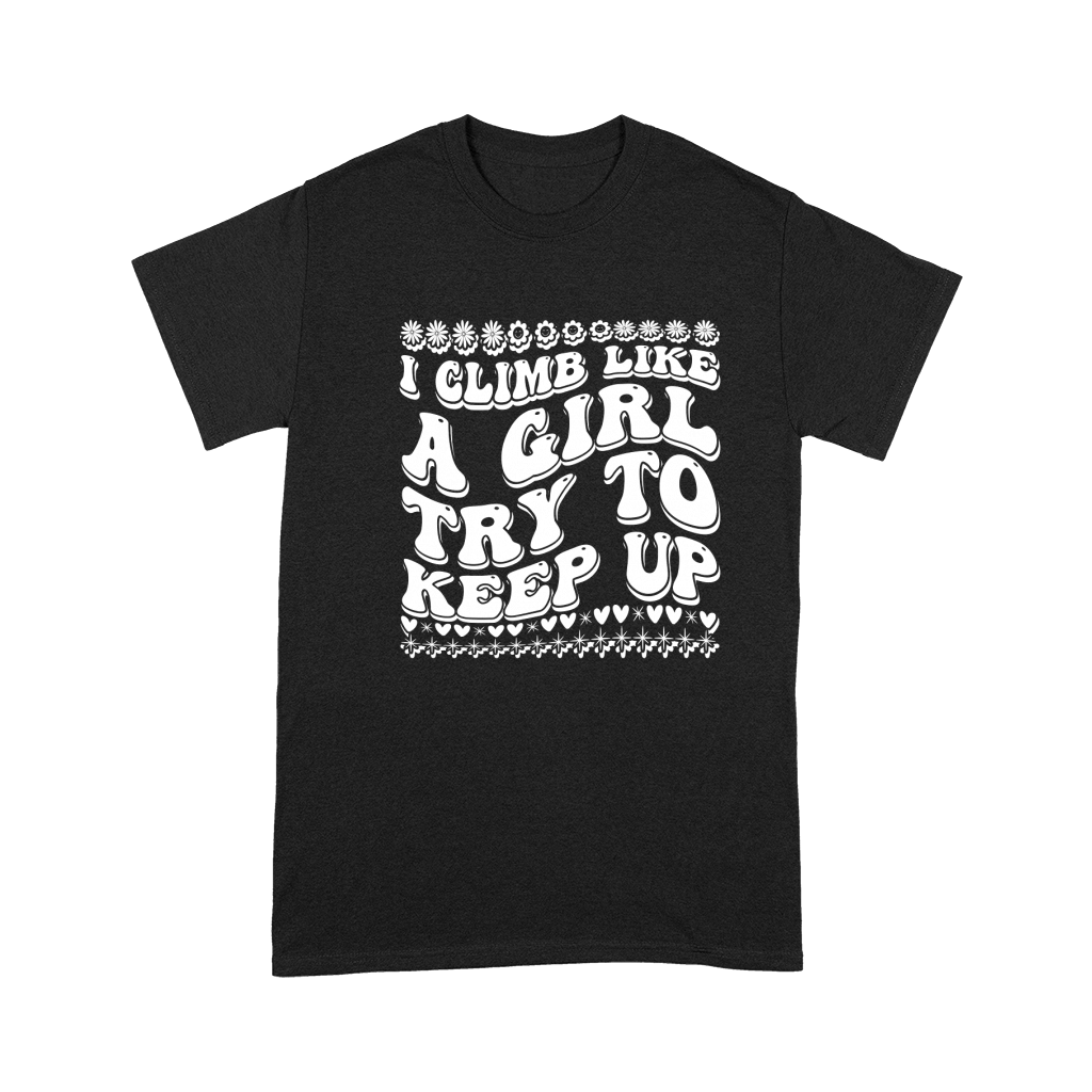 I Climb Like a Girl Try to Keep Up 03 Premium T-shirt