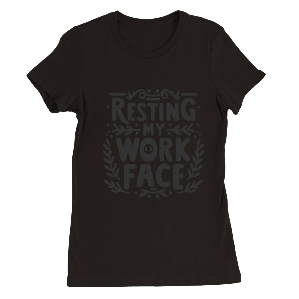 Resting My Work Face Premium Womens Crewneck T-shirt