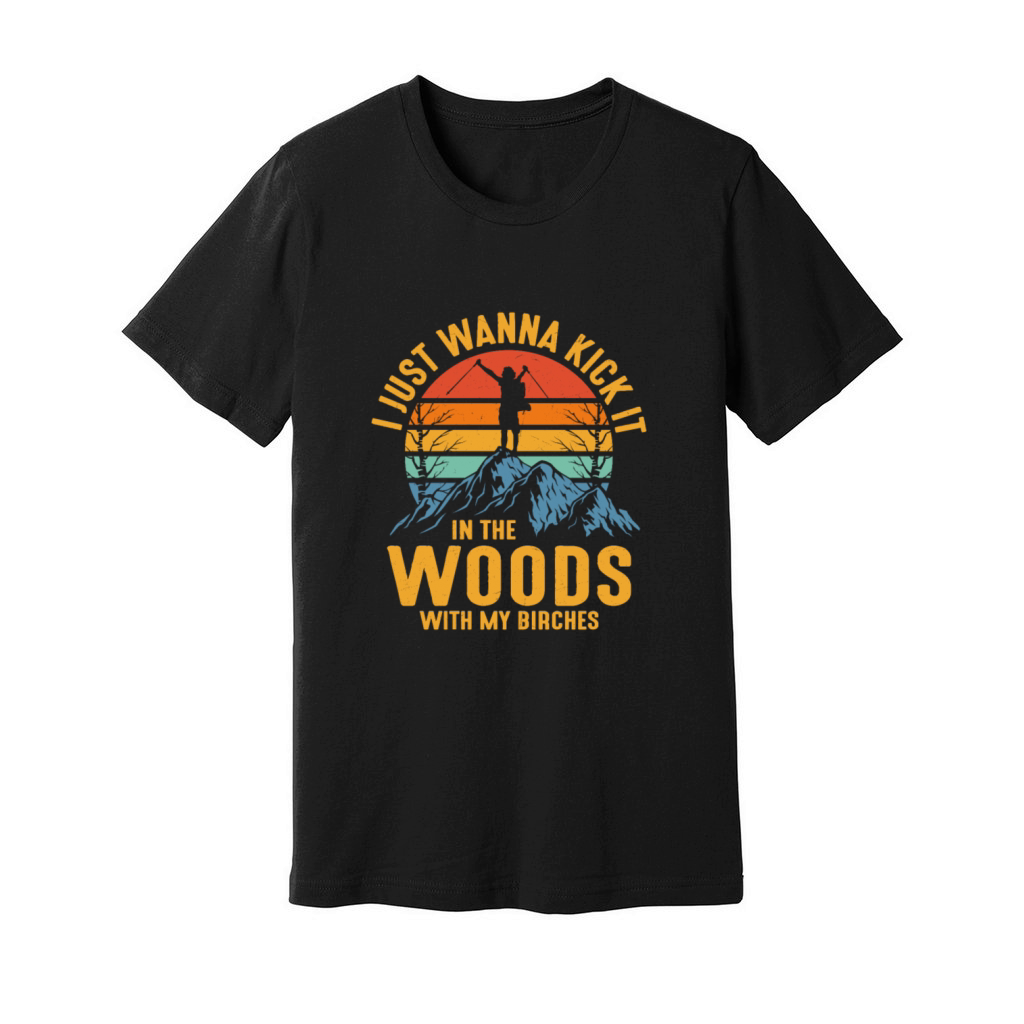 I Just Wanna Kick It In The Woods Hiking Hiker Unisex Jersey Tee