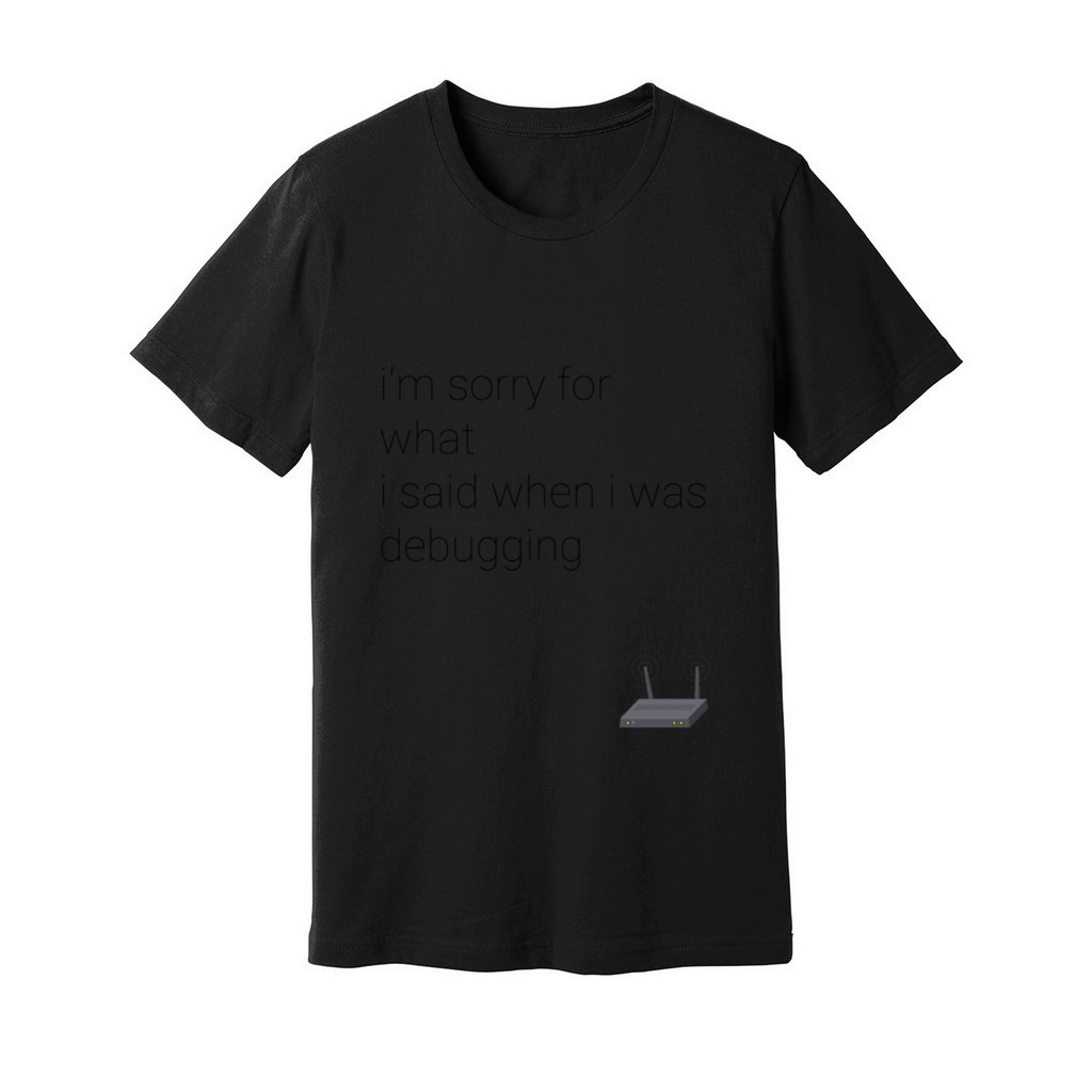 im sorry for what i said when i was debugging Unisex Jersey Tee