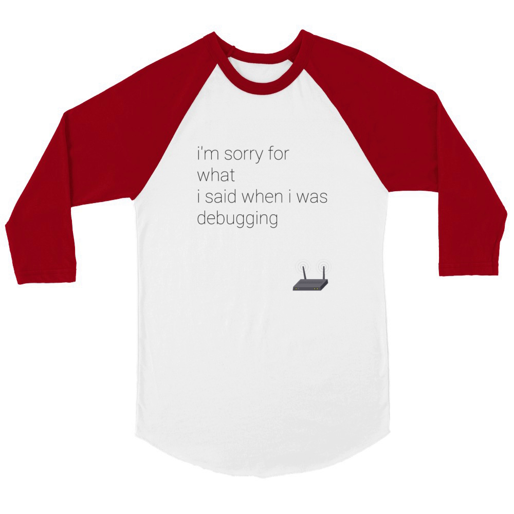 im sorry for what i said when i was debugging Unisex ¾ sleeve Raglan T-shirt