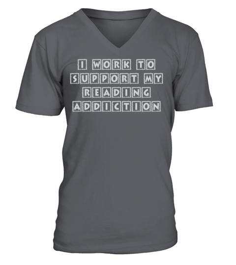 I Work To Support My Reading Addiction Book Quote V-Neck T-shirt