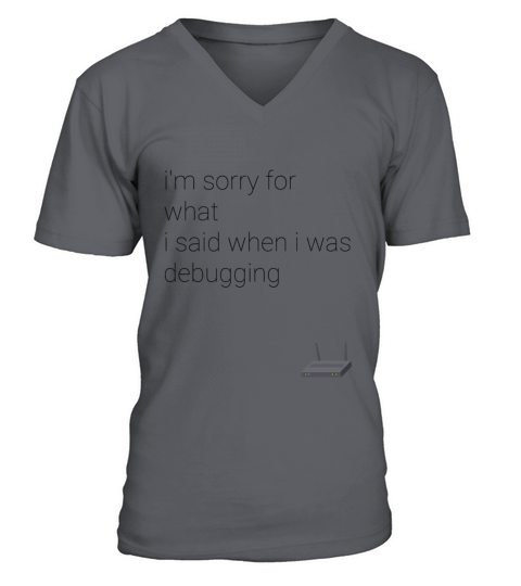 im sorry for what i said when i was debugging V-Neck T-shirt
