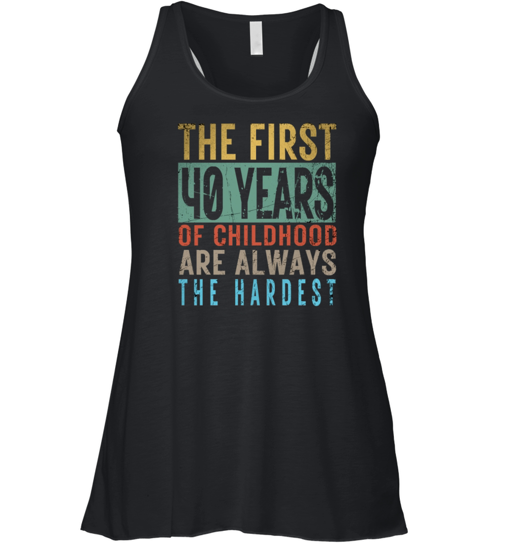 Hilarious 40th Birthday Idea The First 40 Years Of Women's Flowy Tank Top