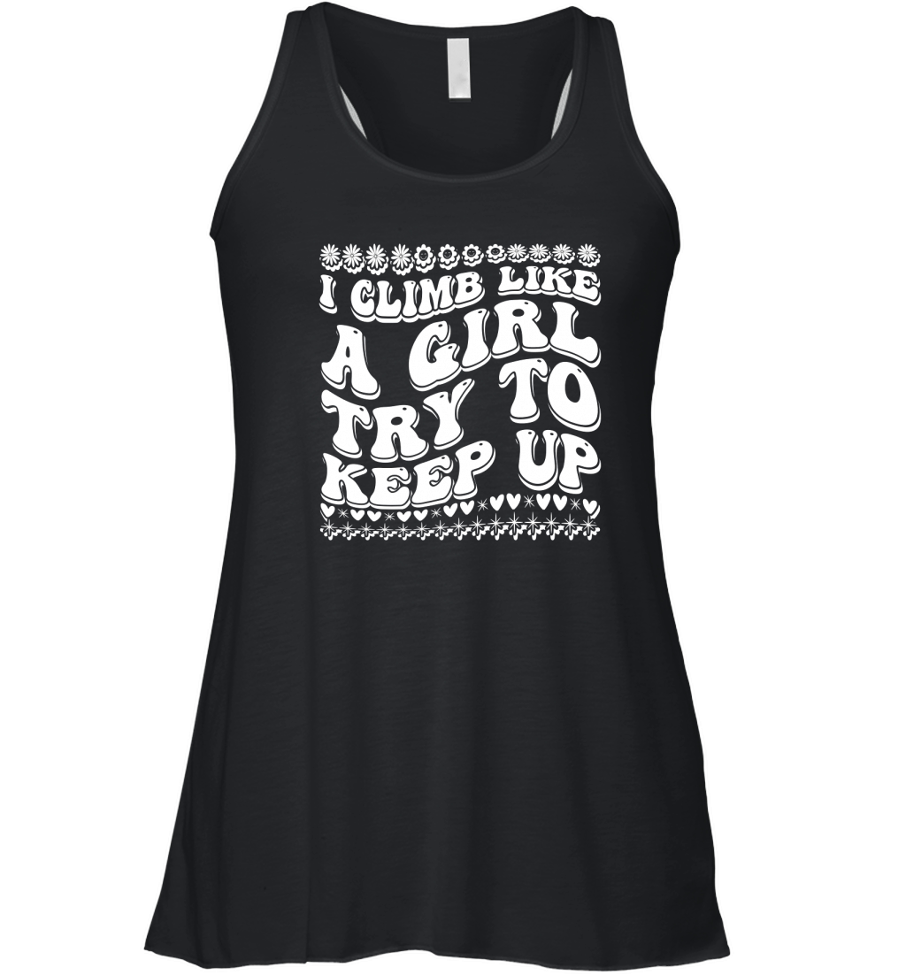 I Climb Like a Girl Try to Keep Up 03 Women's Flowy Tank Top