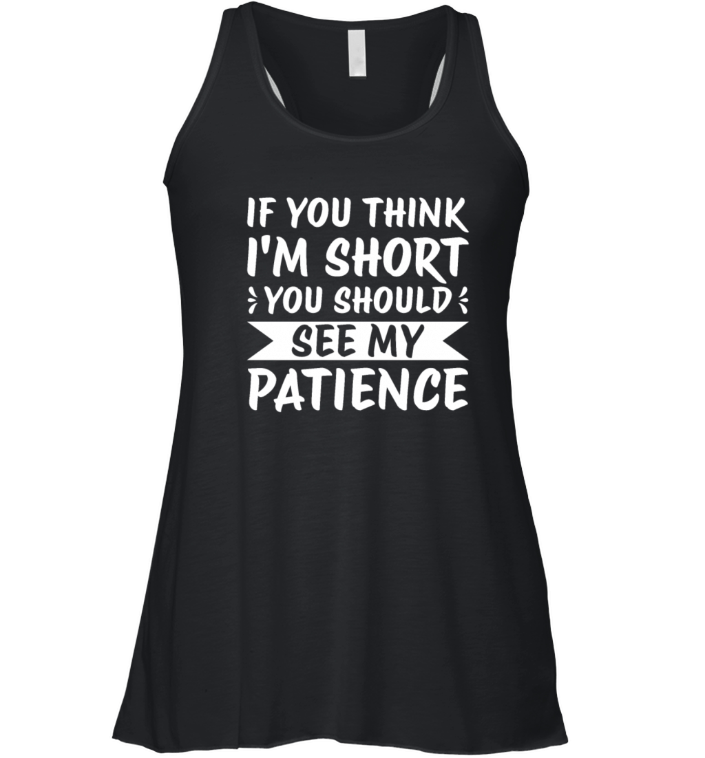 If You Think Im Short You Should See My Patience Women's Flowy Tank Top