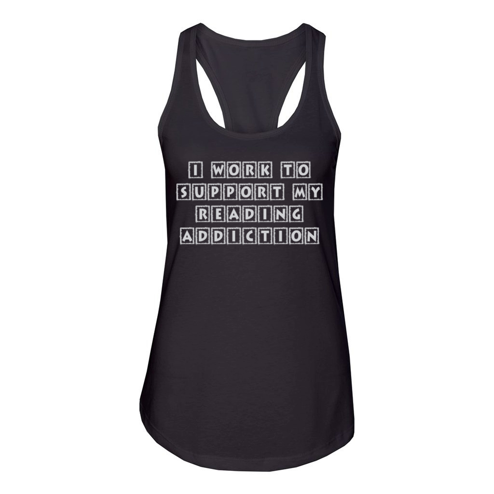I Work To Support My Reading Addiction Book Quote Women's Racerback Tank