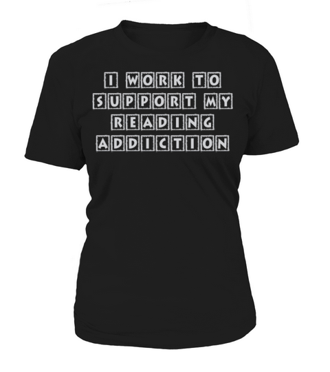 I Work To Support My Reading Addiction Book Quote Women's T-Shirt