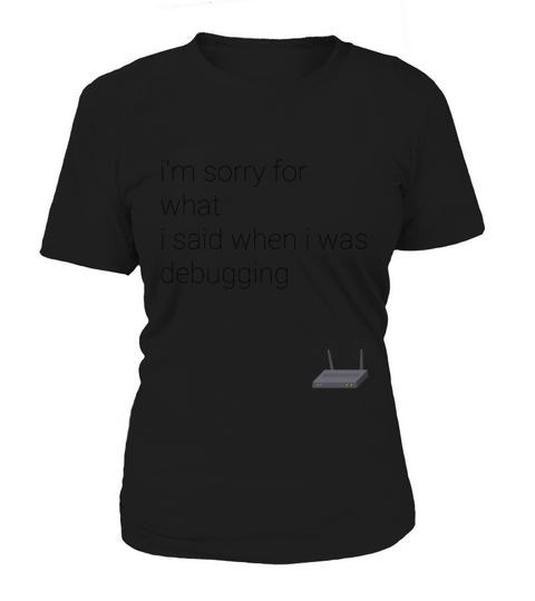 im sorry for what i said when i was debugging Women's T-Shirt