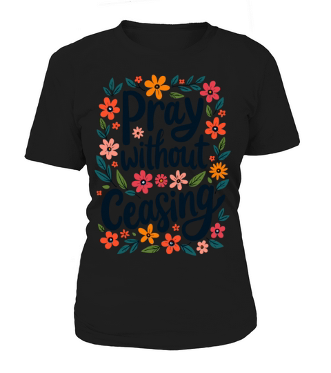 Pray Without Ceasing Christian Quote Floral Flower Women's T-Shirt