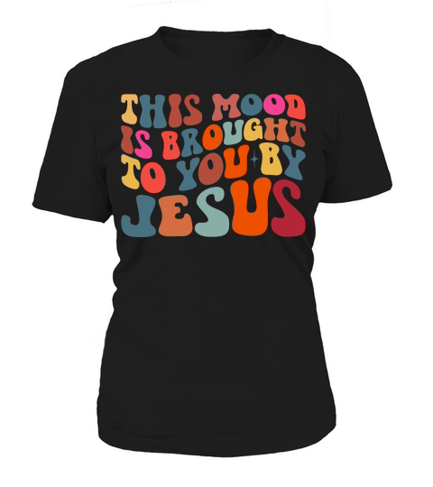 This Mood Is Brought To You By Jesus Women's T-Shirt