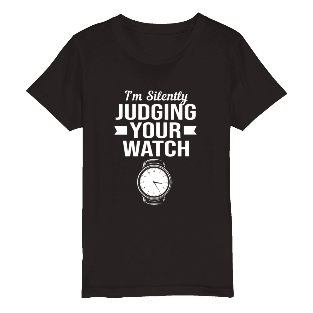 Im Silently Judging Your Watch Funny Horology Organic Kids Crewneck T-shirt