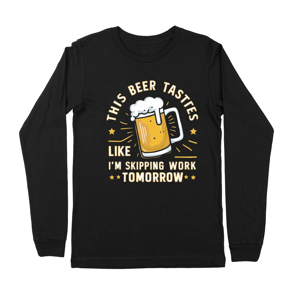 this beer tastes like im skipping work tomorrow Premium Long Sleeve
