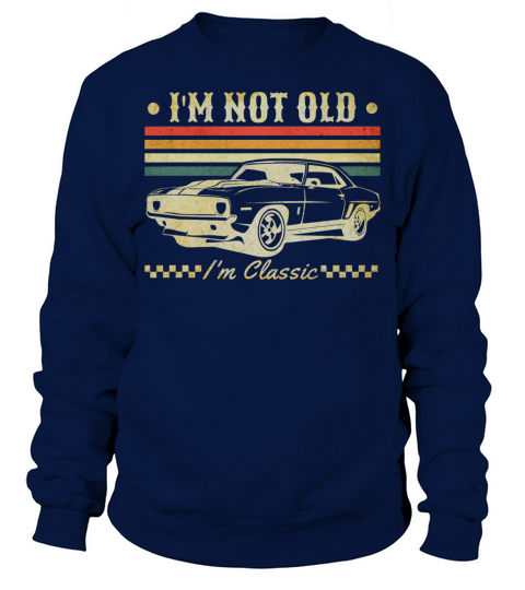 Im Not Old Im Classic Vintage Retro Car Lover Sweatshirt Unisex