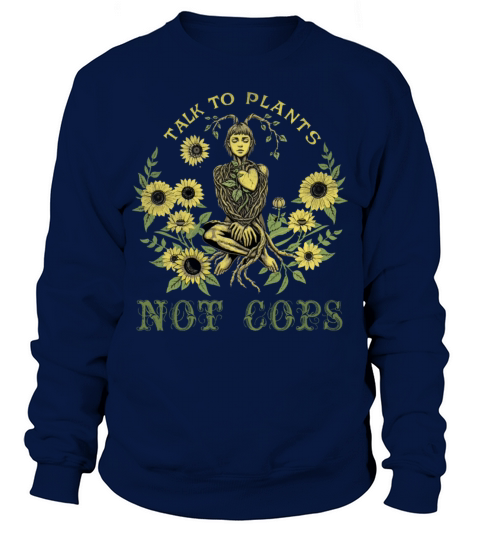 Talk to plants not cops vintage Sweatshirt Unisex