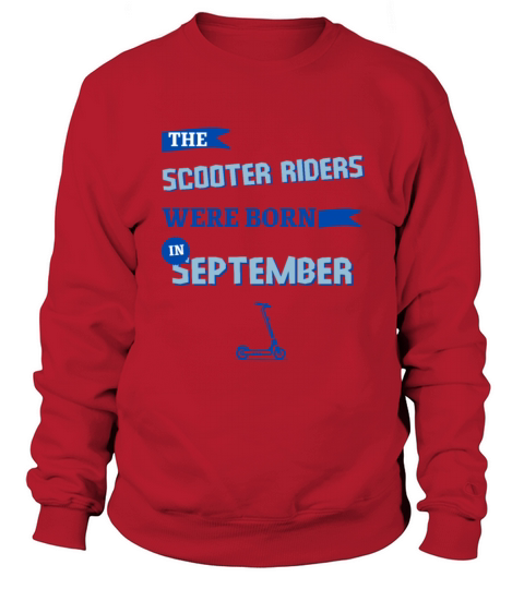 The scooter riders were born in september Sweatshirt Unisex