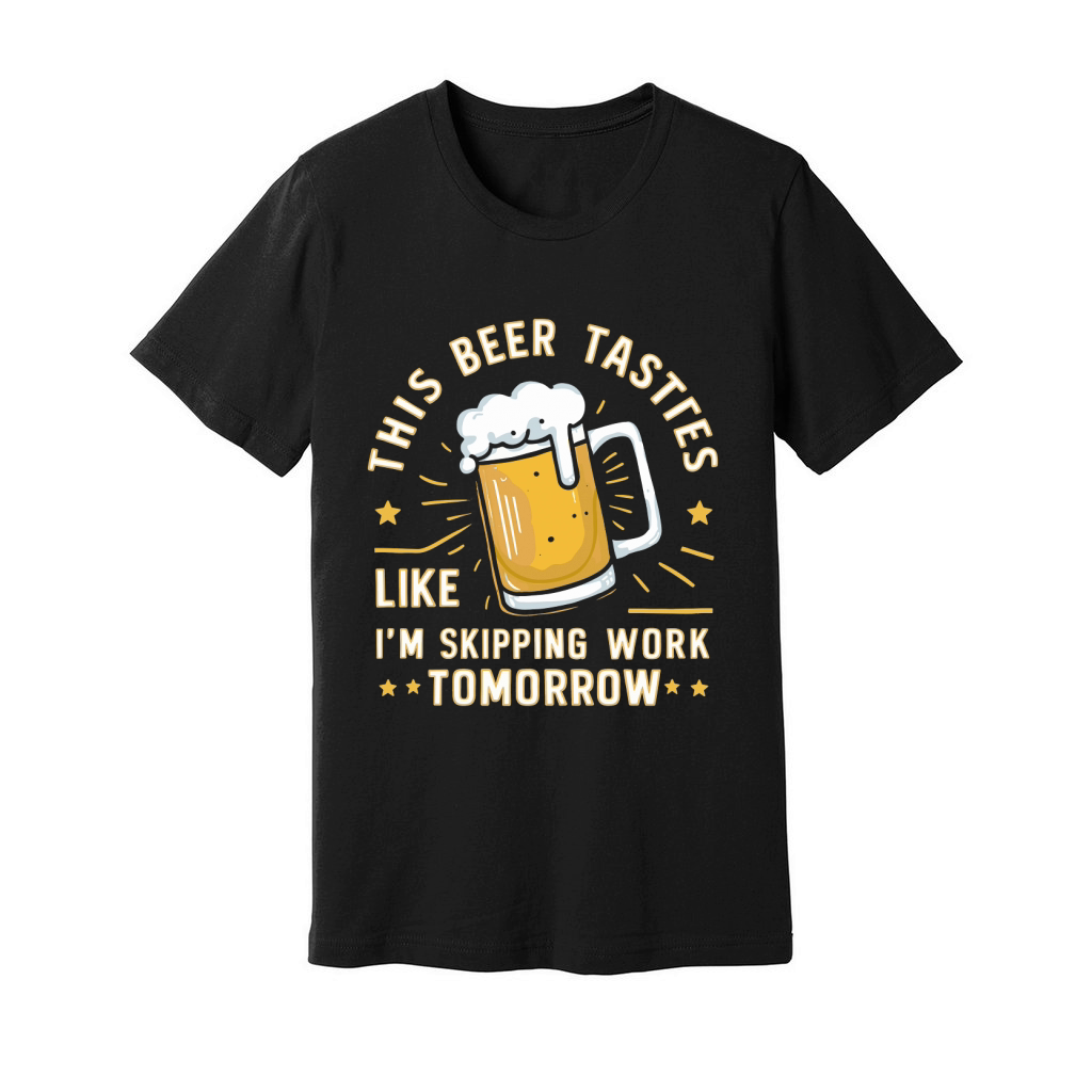 this beer tastes like im skipping work tomorrow Unisex Jersey Tee