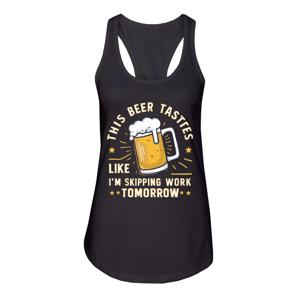 this beer tastes like im skipping work tomorrow Women's Racerback Tank