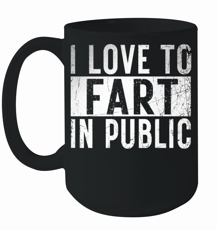 I Love To Fart In Public Ceramic Mug