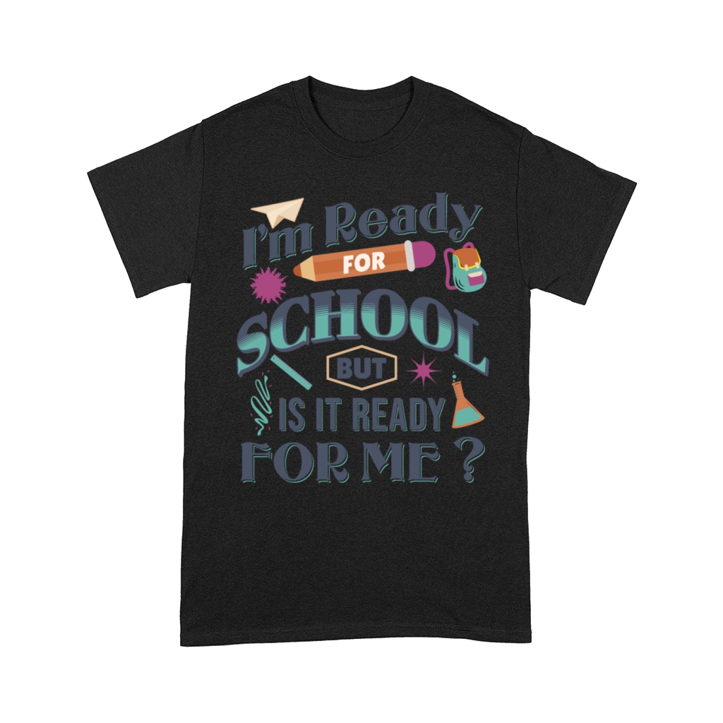 Im Ready For School But Is It Ready For Me Funny Comfort T-shirt