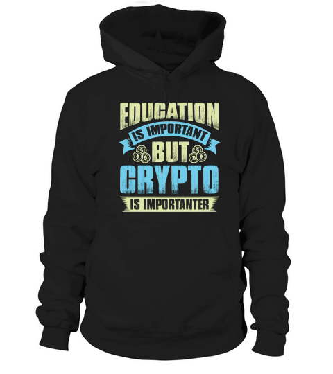 Education is important but crypto is importanter Hoodie Unisex