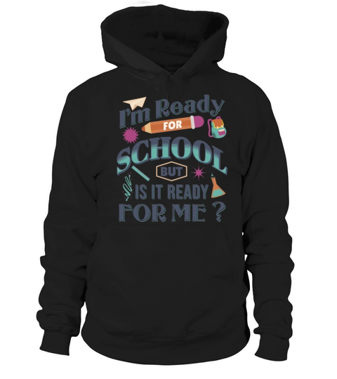 Im Ready For School But Is It Ready For Me Funny Hoodie Unisex