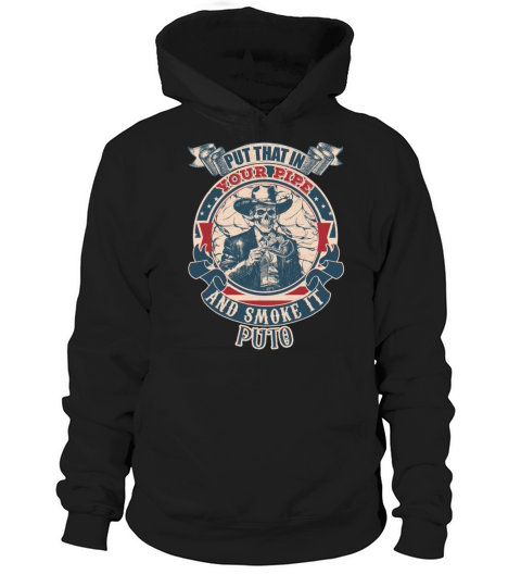 Put that in your pipe and smoke it Puto vintage Hoodie Unisex