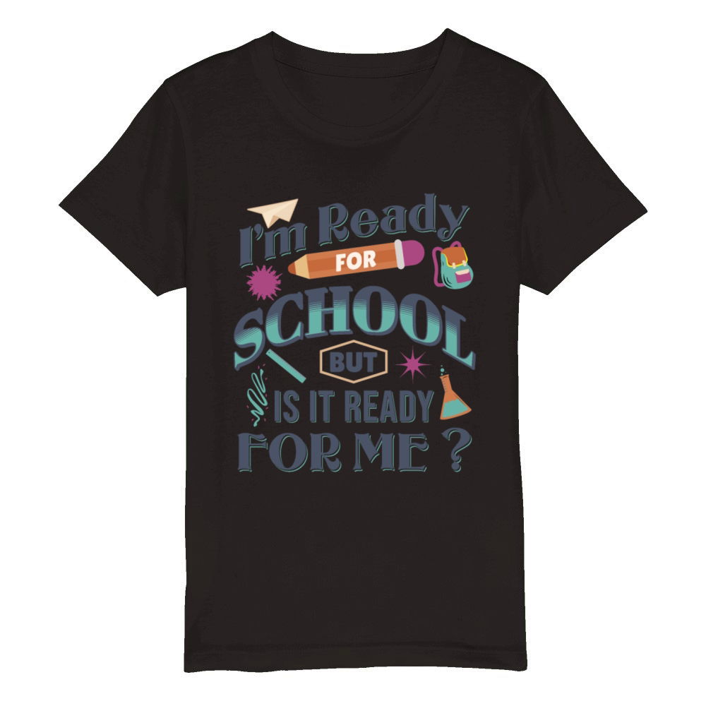 Im Ready For School But Is It Ready For Me Funny Organic Kids Crewneck T-shirt