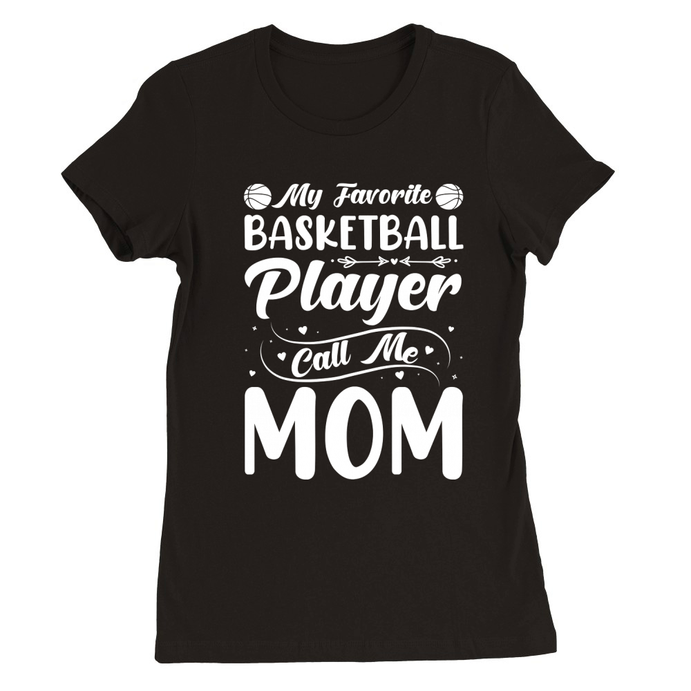 My Favorite Basketball Player Calls Me Mom (2) Premium Womens Crewneck T-shirt