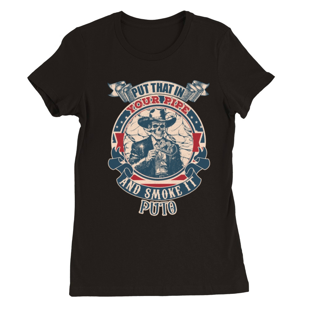 Put that in your pipe and smoke it Puto vintage Premium Womens Crewneck T-shirt