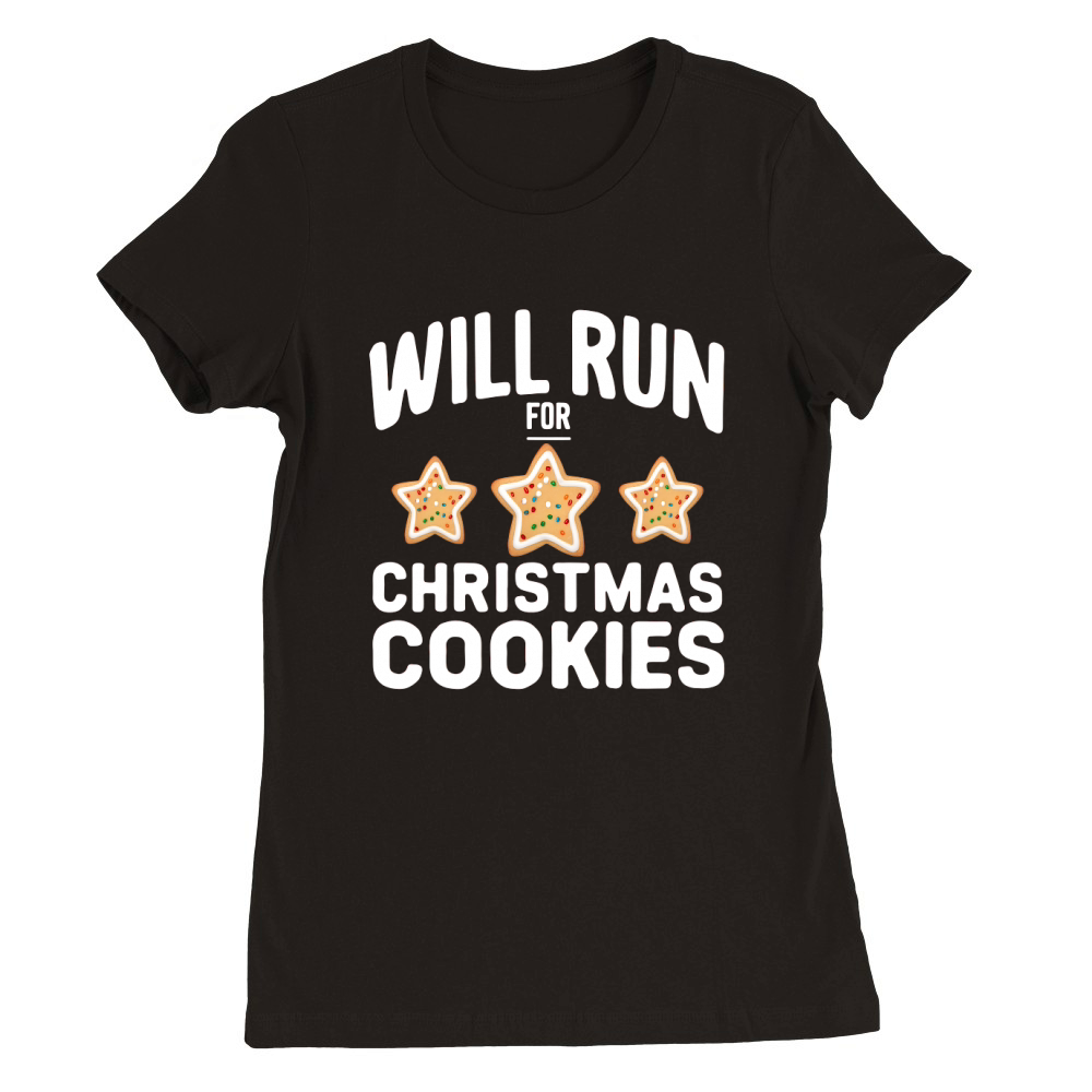Will Run For Christmas Cookies Premium Womens Crewneck T-shirt