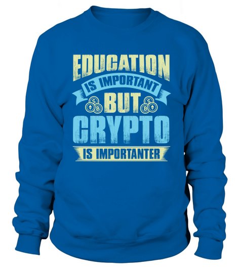 Education is important but crypto is importanter Sweatshirt Unisex