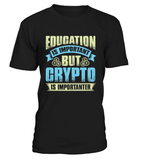 Education is important but crypto is importanter T-Shirt Unisex